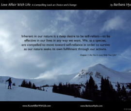 Our Nature Seeks Its Own Fulfillment ~ From the book A Love Affair with Life ~ A Compelling Look at Choice and Change by Barbara Hyde