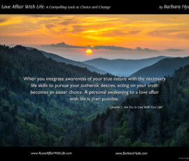 Acting on Your Truth ~ From the book A Love Affair with Life ~ A Compelling Look at Choice and Change by Barbara Hyde