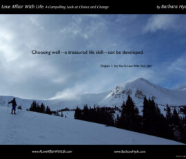 Choosing Well ~ From the book A Love Affair with Life – A Compelling Look at Choice and Change by Barbara Hyde
